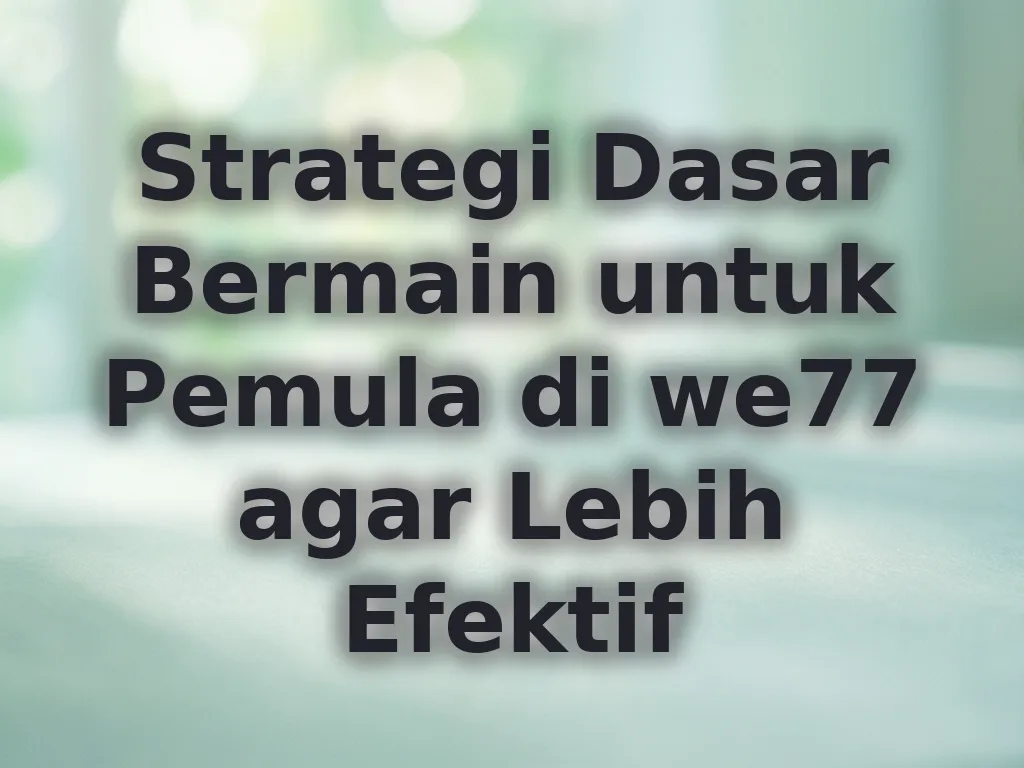 Strategi Dasar Bermain we77