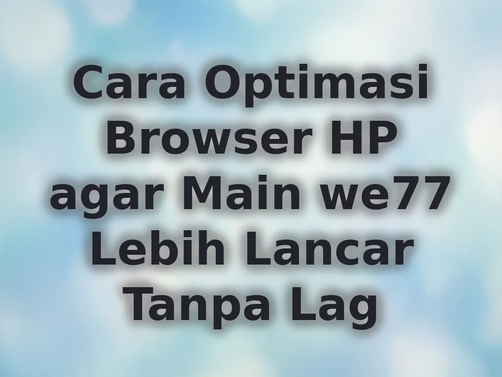 Optimasi Browser we77