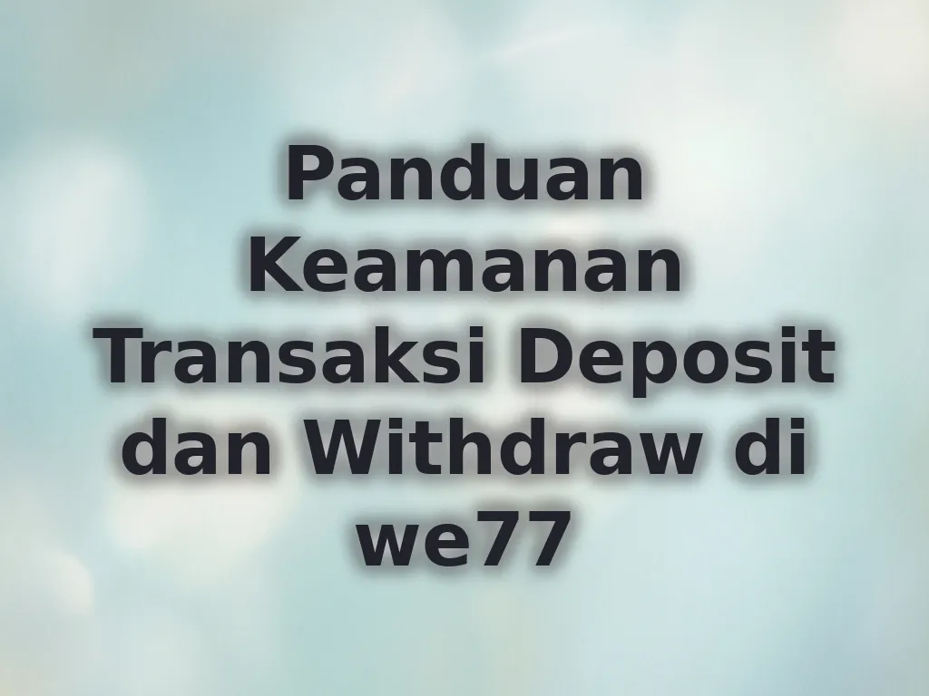 Panduan Keamanan Transaksi we77